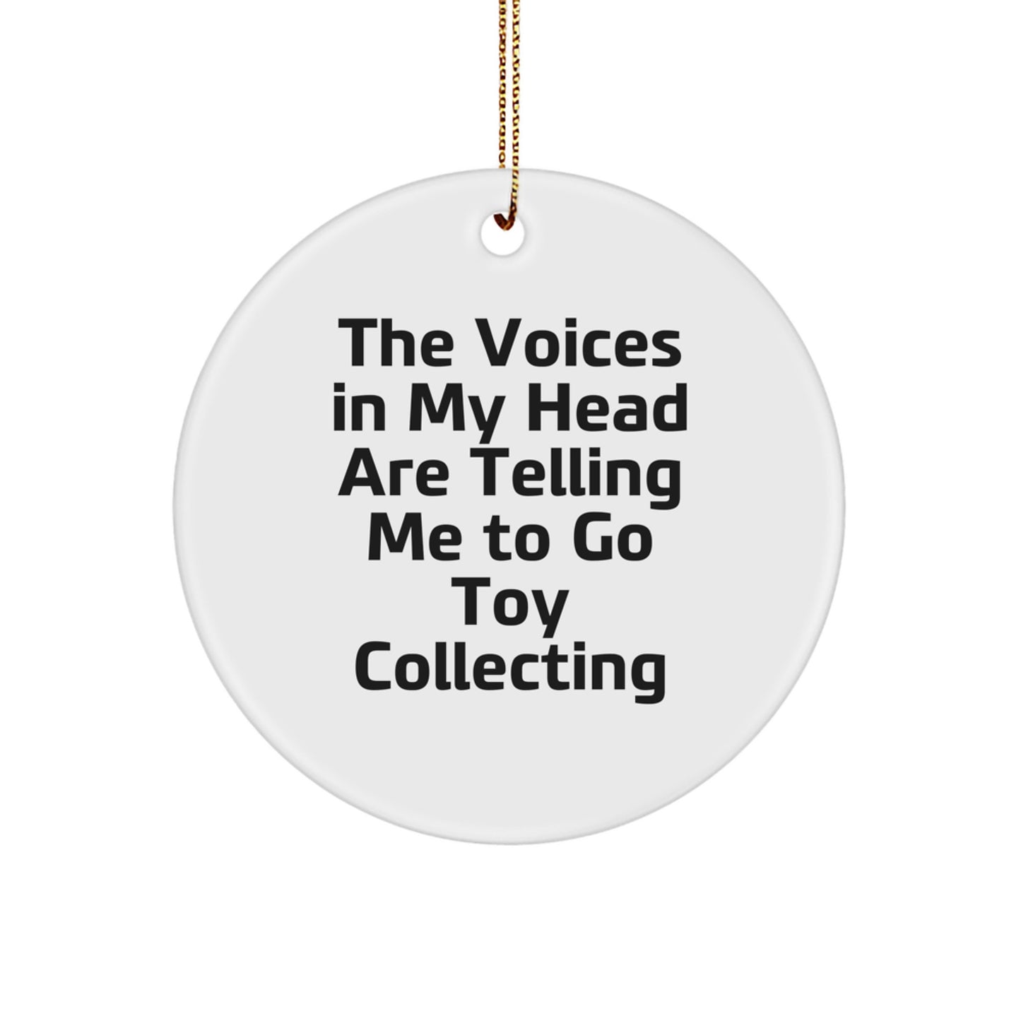 Funny Toy Collecting Gifts from Men to Friends - 'The Voices In My Head Are Telling Me To Go Toy Collecting' Circle Ornament for Christmas Unique Gifts - Image 1