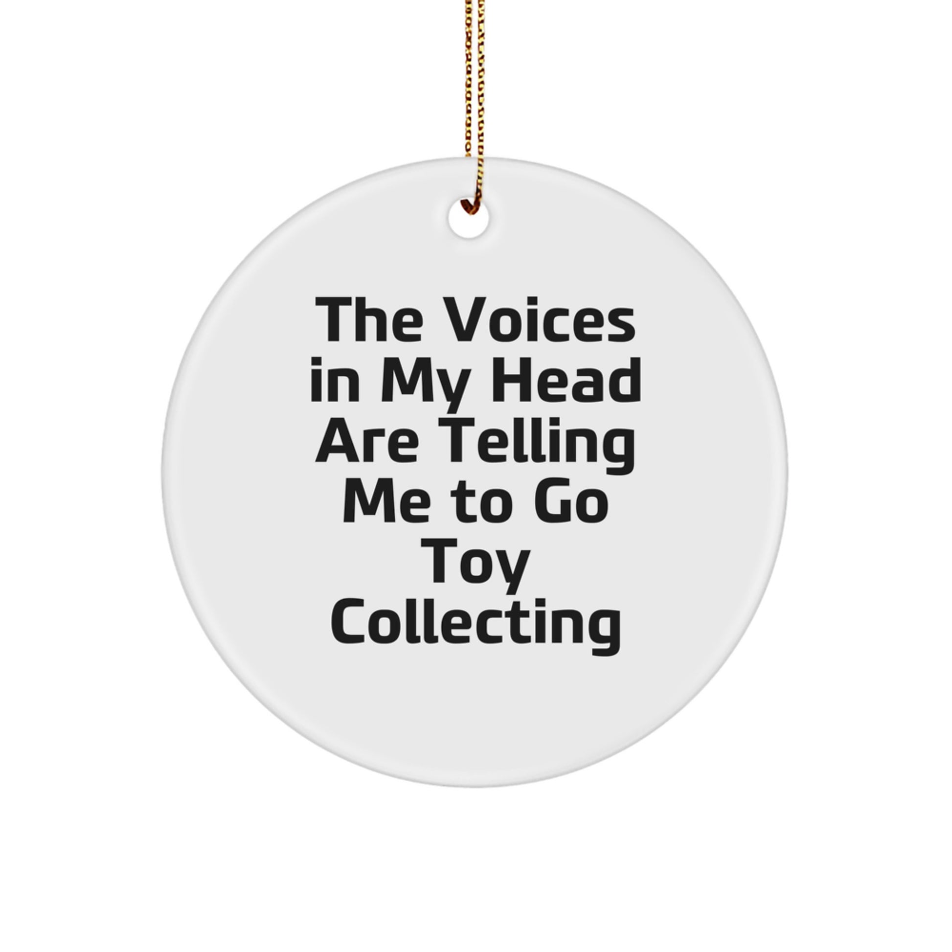 Funny Toy Collecting Gifts from Men to Friends - 'The Voices In My Head Are Telling Me To Go Toy Collecting' Circle Ornament for Christmas Unique Gifts - Image 1