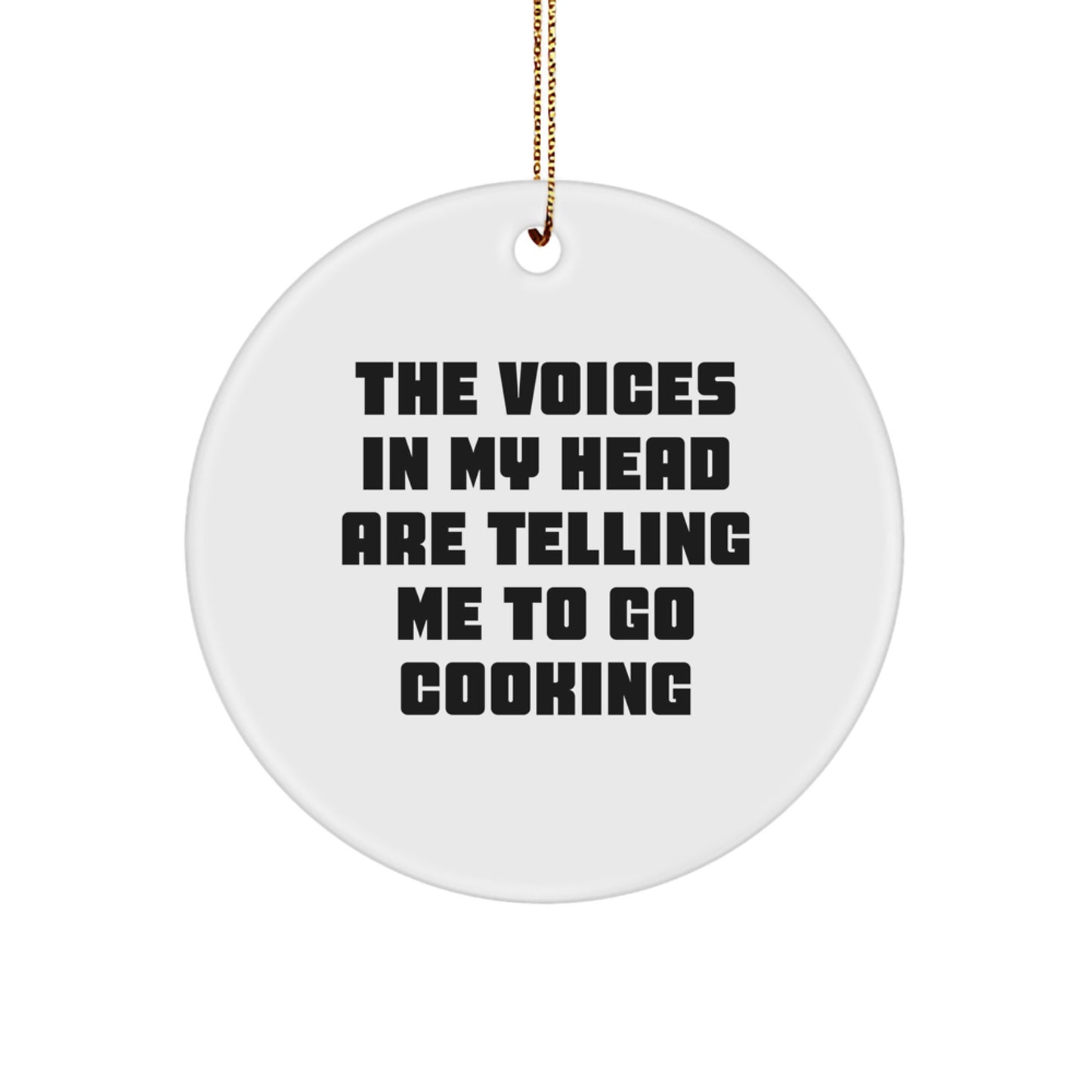 Funny Cooking Gifts for Friends Circle Ornament 'The Voices In My Head Are Telling Me To Go Cooking' Christmas Unique Presents - Image 1