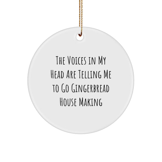Funny Gingerbread House Making Gifts from Men for Family, 'The Voices In My Head Are Telling Me To Go' Christmas Unique Circle Ornament - Image 1