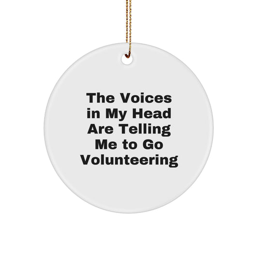 Funny Volunteering Quotes Gifts for Volunteering Enthusiasts, Gifts from Friends to Friends, Christmas Unique Gifts, Circle Ornament, The Voices In My Head Are Telling Me To Go Volunteering - Image 1