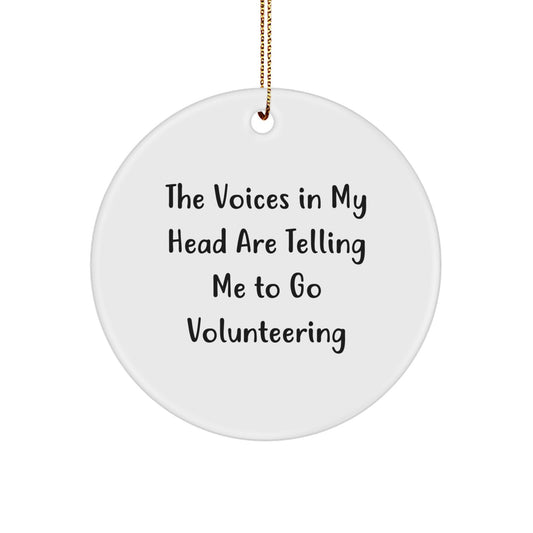 Funny Volunteering Quotes Gifts from Friends for Christmas Circle Ornament, 'The Voices In My Head Are Telling Me To Go Volunteering' - White Circle Shaped Decoration - Image 1