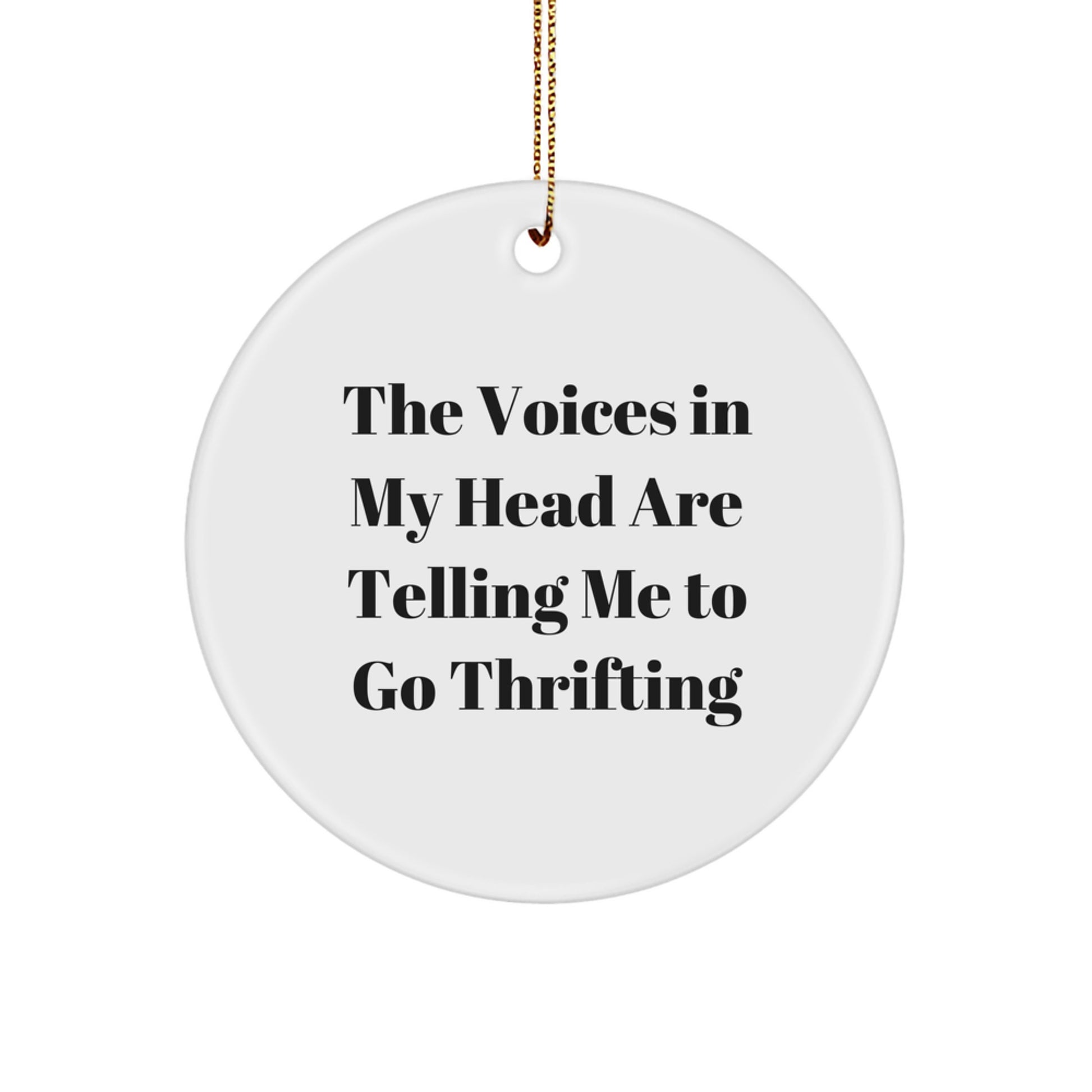 Funny Thrifting Gifts from Friends for Thrifting Enthusiasts, Circle Ornament, The Voices In My Head Are Telling Me To Go Thrifting Christmas Unique Gifts - Image 1