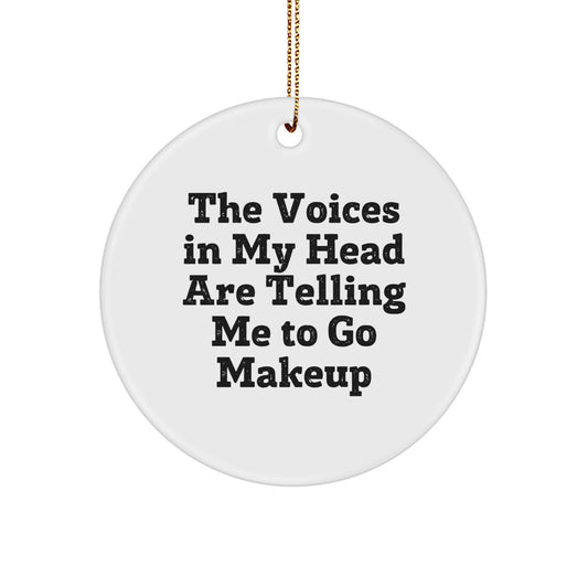 Funny Makeup Gifts for Women Circle Ornament, The Voices In My Head Are Telling Me To Go Makeup, Christmas Unique Gifts from Friends - Image 1
