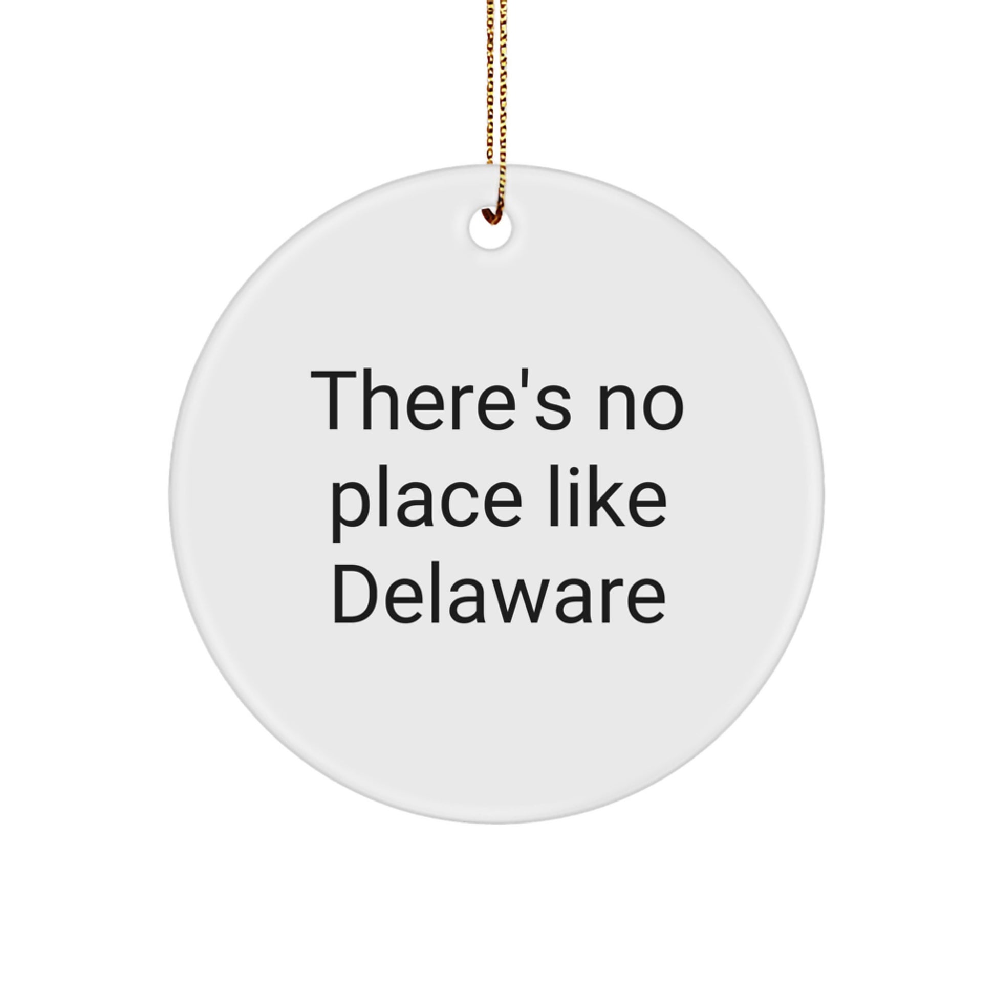 Delaware Circle Ornament, Funny Quote Gifts from Men to Friends, There's No Place Like Delaware, White Circle Shaped, Perfect for Christmas Tree - Image 1
