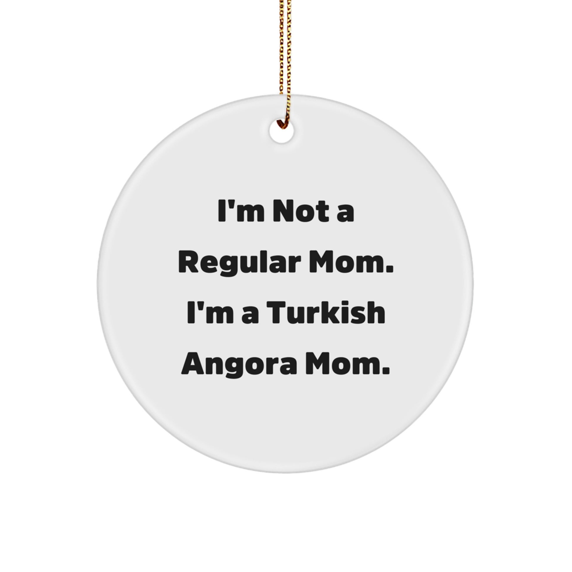 Turkish Angora Cat Mom, Funny Circle Ornament, Gifts from Friends for Family, I'm Not A Regular Mom. I'm A Turkish Angora Mom., Christmas Unique - Image 1
