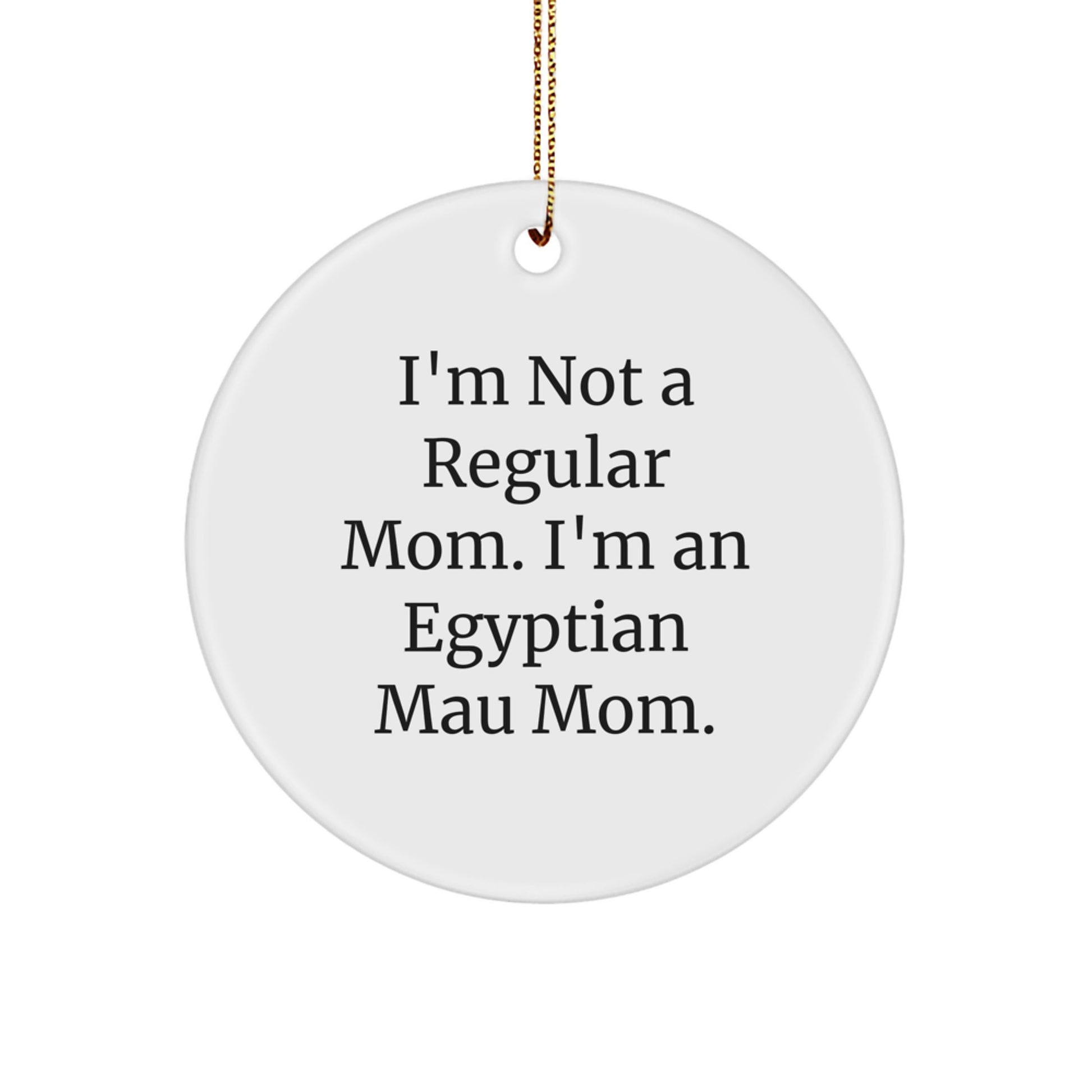Funny Egyptian Mau Cat Circle Ornament, I'm Not A Regular Mom. I'm An Egyptian Mau Mom., Gifts for Egyptian Mau Cat Lovers from Mom to Family - Image 1