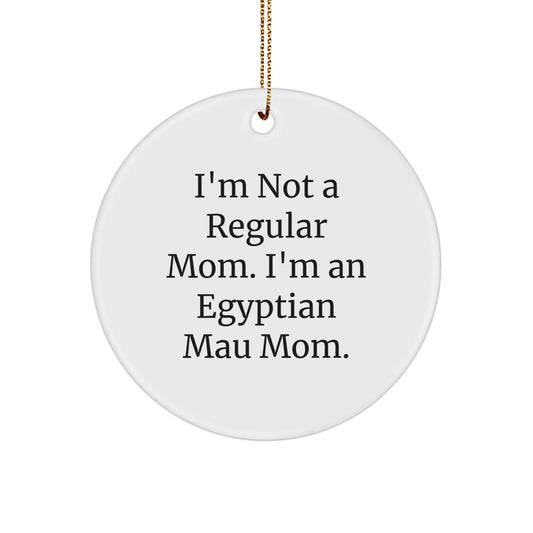 Funny Egyptian Mau Cat Circle Ornament, I'm Not A Regular Mom. I'm An Egyptian Mau Mom., Gifts for Egyptian Mau Cat Lovers from Mom to Family - Image 1