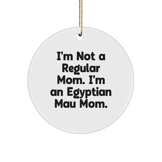 Egyptian Mau Cat Mom's Christmas Unique Gift for Family, Friends - 'I'm Not A Regular Mom. I'm An Egyptian Mau Mom.' Circle Ornament - Image 1