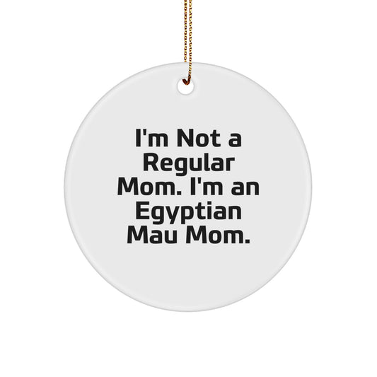 Funny Egyptian Mau Cat Gifts for Mom, 'I'm Not A Regular Mom. I'm An Egyptian Mau Mom.' Circle Ornament, Christmas Unique Gifts from Family - Image 1