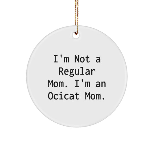 Ocicat Mom Christmas Unique Gifts for Women Friends Family - 'I'm Not A Regular Mom. I'm An Ocicat Mom.' Circle Ornament - Image 1