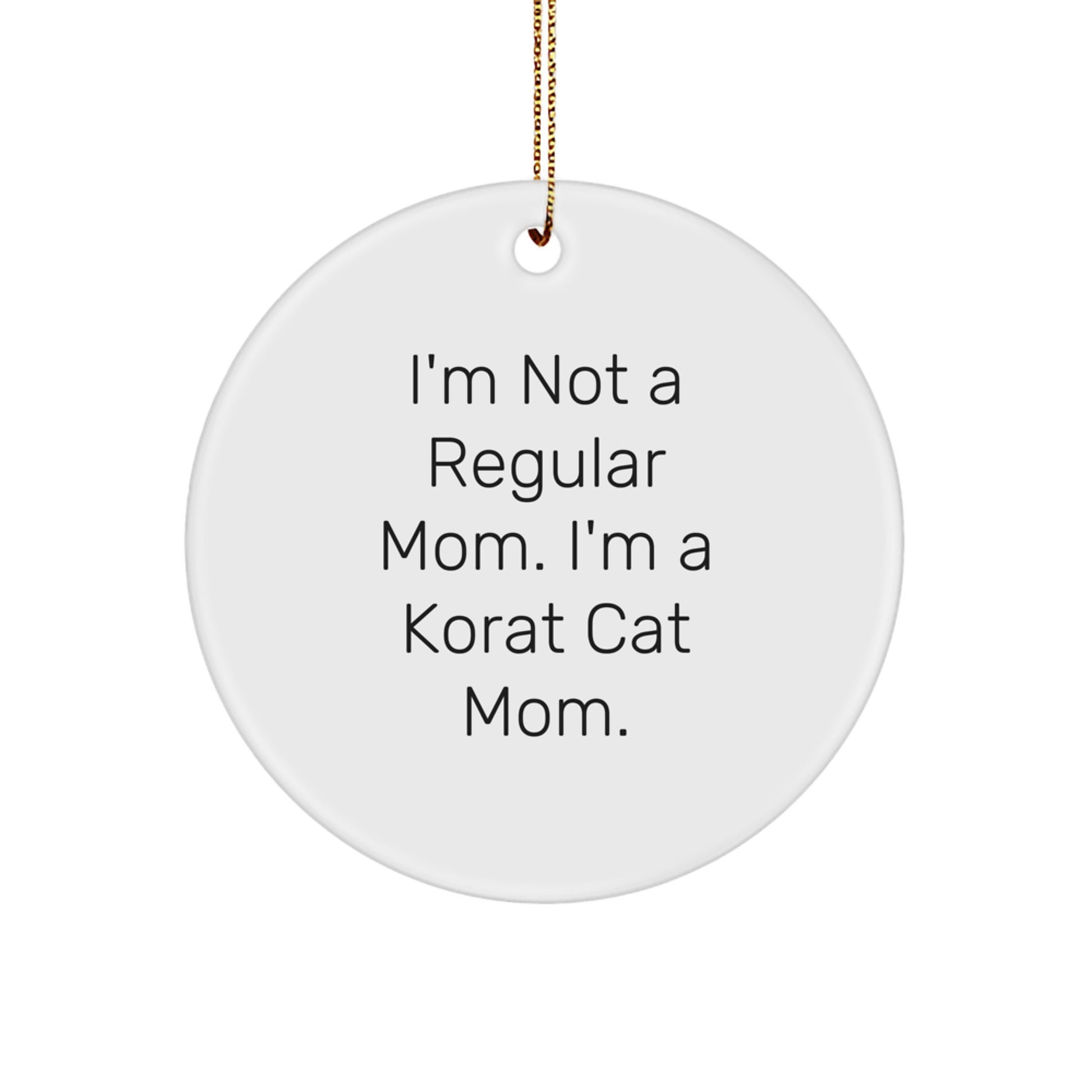 Korat Cat Mom's Gift, Funny Circle Ornament, 'I'm Not A Regular Mom...' - Gifts from Family to Friends, for Christmas - Image 1