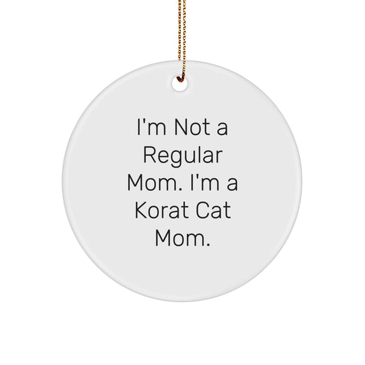 Korat Cat Mom's Gift, Funny Circle Ornament, 'I'm Not A Regular Mom...' - Gifts from Family to Friends, for Christmas - Image 1