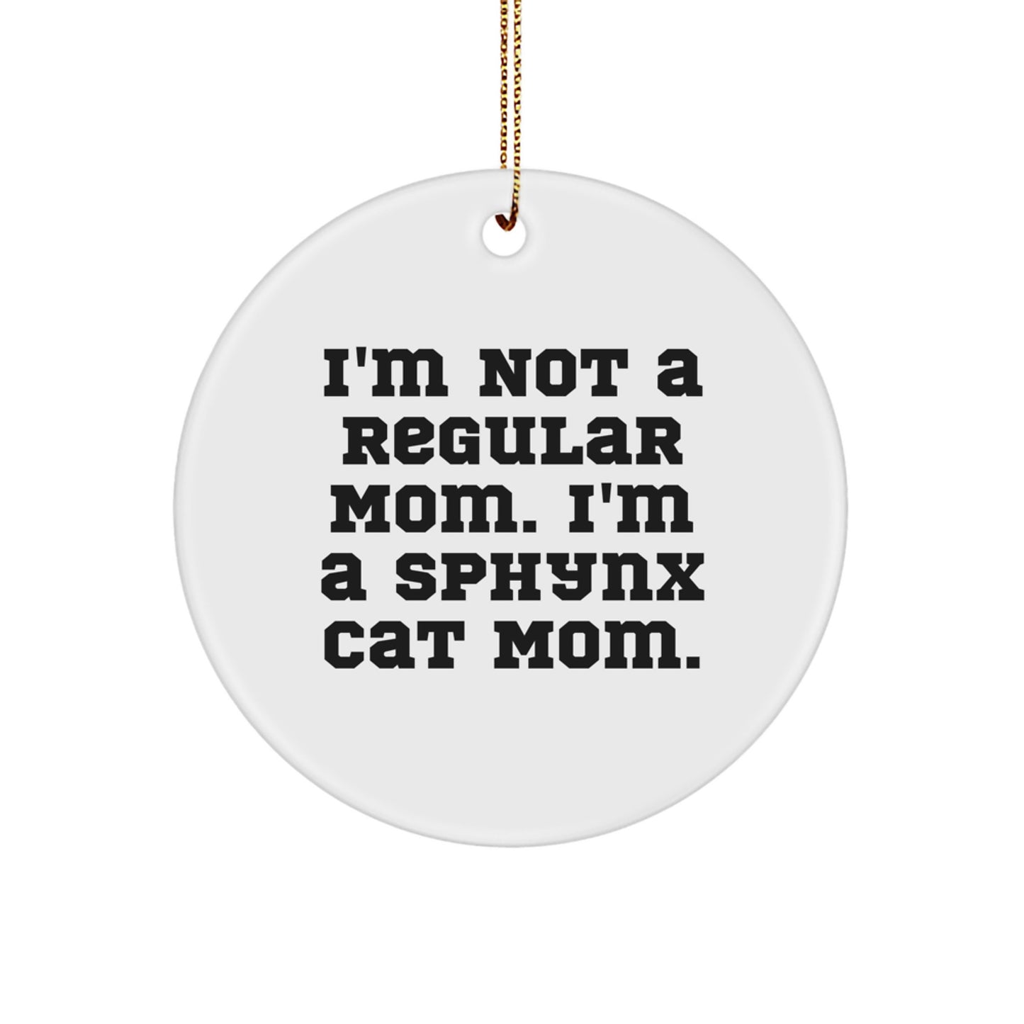 Sphynx Cat Mom Gifts, Sphynx Cat Circle Ornament, Funny Quote 'I'm Not A Regular Mom. I'm A Sphynx Cat Mom.' for Christmas Unique Gifts from Friends to Family - Image 1