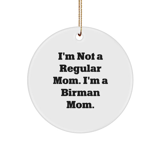 Birman Cat Lover Gifts from Men to Friends, Funny Circle Ornament for Christmas Unique Gifts, I'm Not A Regular Mom. I'm A Birman Mom. Birmans Cat Enthusiast Presents for Family - Image 1