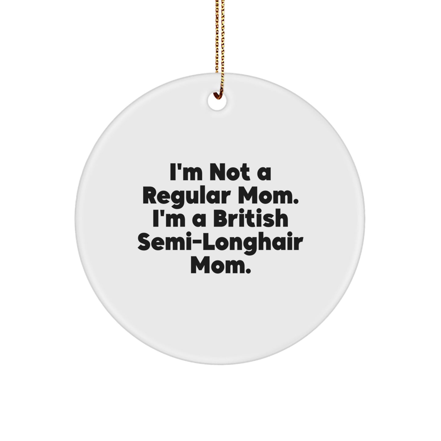 British Semi-Longhair Cat Mom Gifts, I'm Not A Regular Mom. I'm A British Semi-longhair Mom., Circle Ornament Christmas Unique Gifts from Friends for British Semi-Longhair Cat Lovers - Image 1