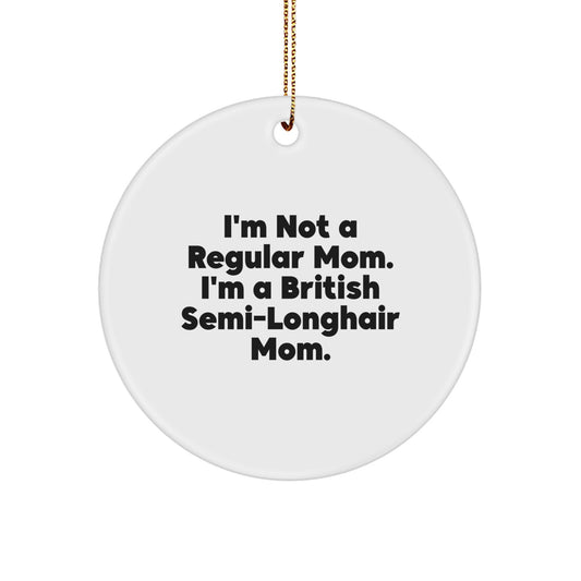 British Semi-Longhair Cat Mom Gifts, I'm Not A Regular Mom. I'm A British Semi-longhair Mom., Circle Ornament Christmas Unique Gifts from Friends for British Semi-Longhair Cat Lovers - Image 1