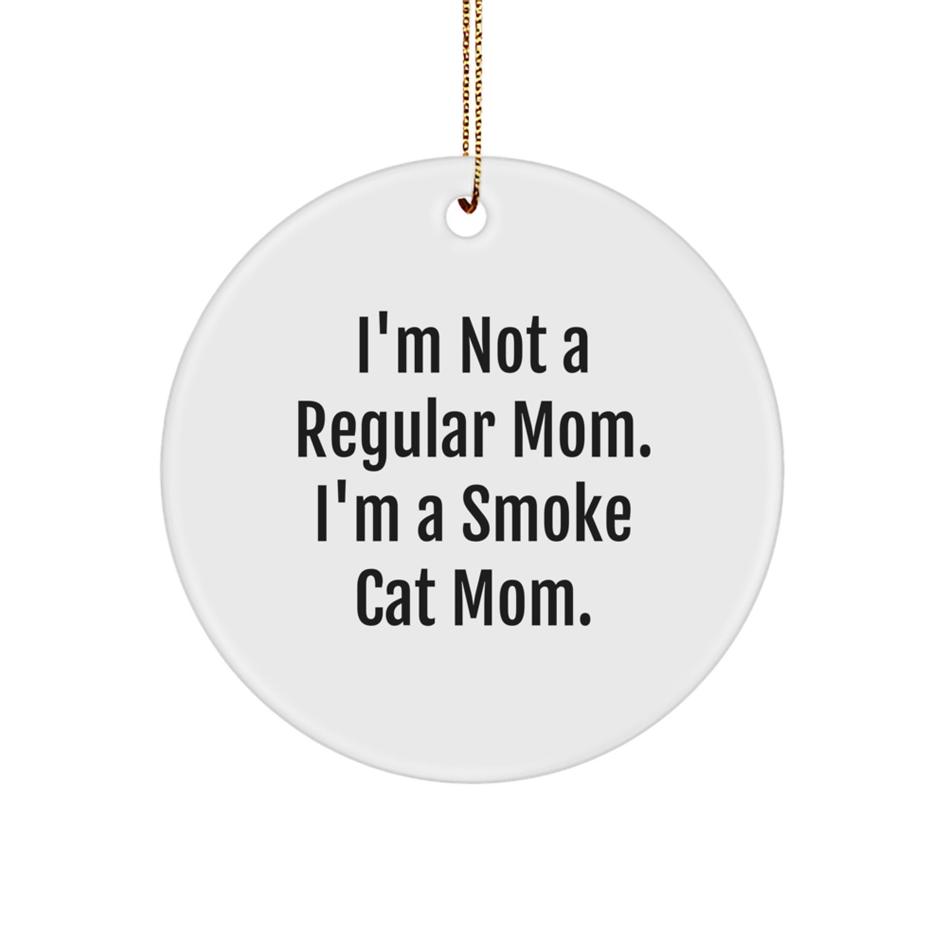 Funny Smoke Cat Mom Gifts from Family to Friends, I'm Not A Regular Mom. I'm A Smoke Cat Mom. Circle Ornament Christmas Decorations - Image 1