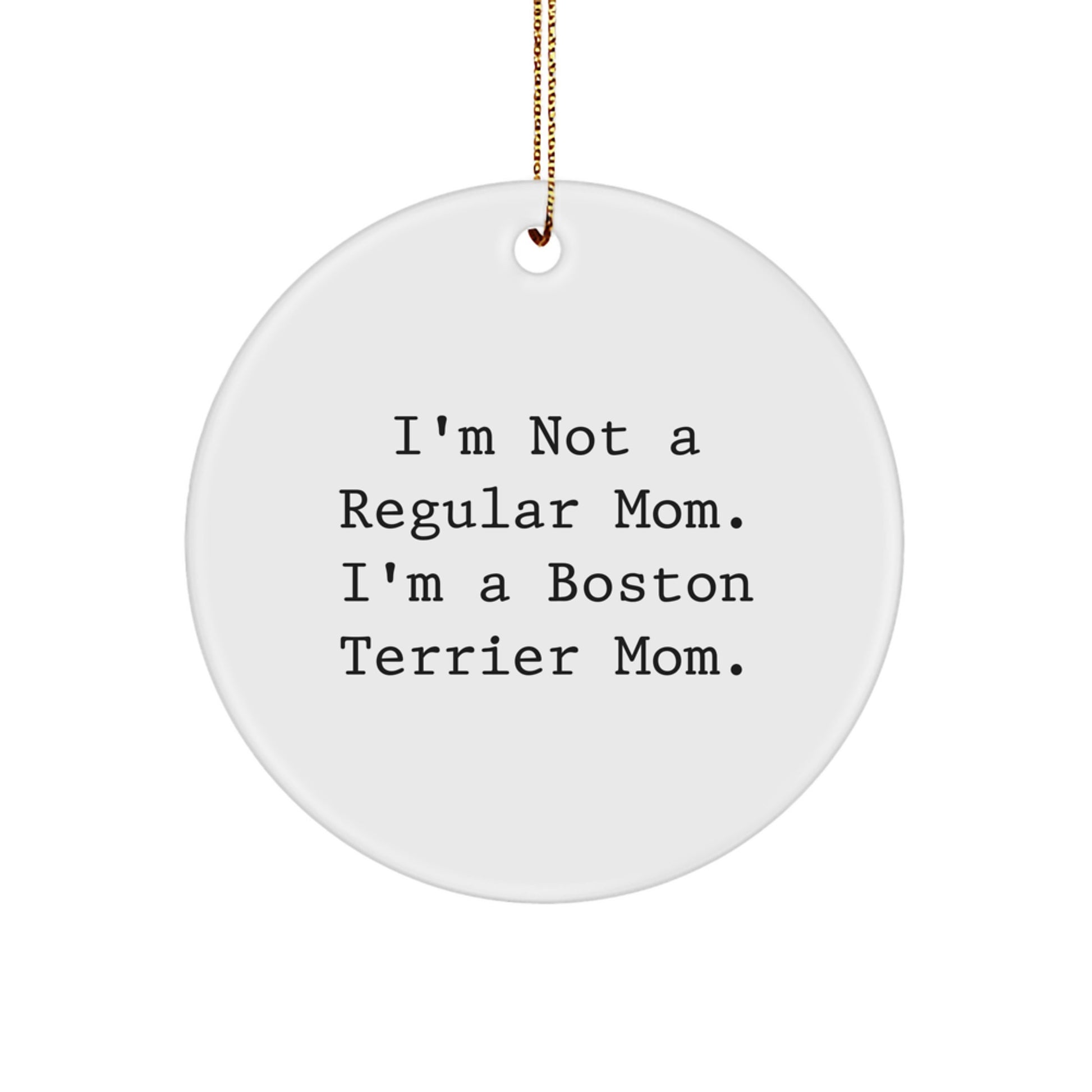 Boston Terrier Mom Circle Ornament, Funny Quote Gifts from Friends to Family for Christmas, 2.75" Tall, White, Circle Shaped - Image 1