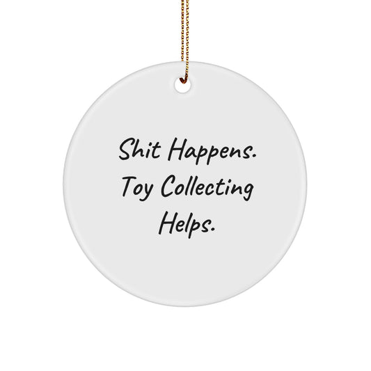 Funny Toy Collecting Gifts for Men, Women, Friends from Family - Shit Happens. Toy Collecting Helps. Circle Ornament for Christmas - Image 1