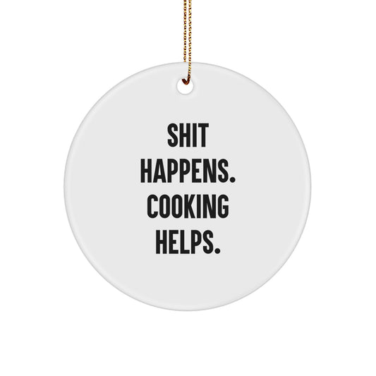 Funny Cooking Christmas Circle Ornament Gift from Men to Family Members with Inspiring Quote 'Shit Happens. Cooking Helps.' - Image 1