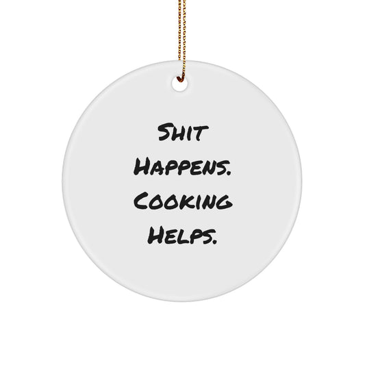 Funny Cooking Gifts for Men and Women, Circle Ornament with Shit Happens. Cooking Helps. Quote, Perfect for Christmas Unique Gifts from Friends and Family - Image 1