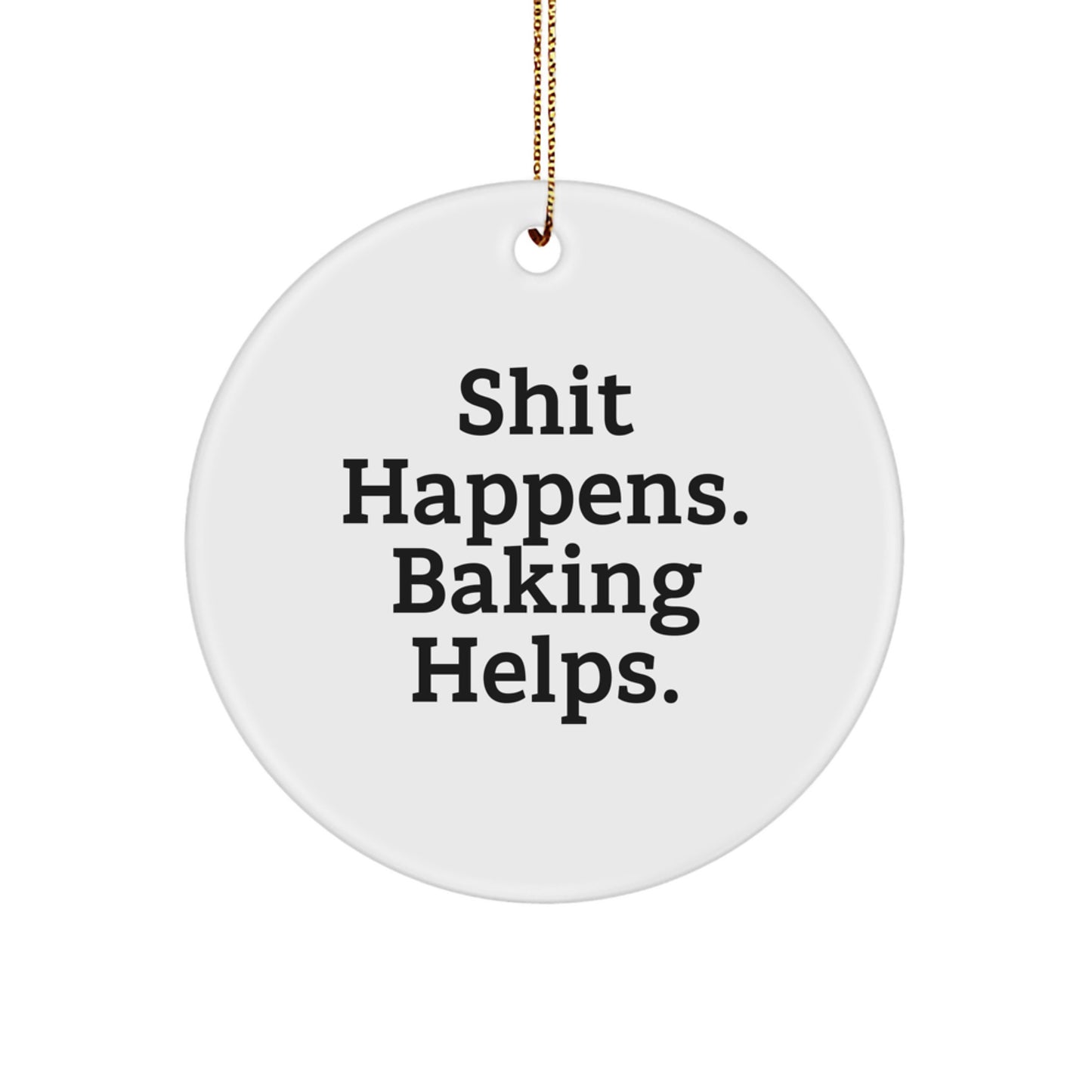 Funny Baking Gifts for Friends - 'Shit Happens. Baking Helps.' Circle Ornament, White, Perfect for Christmas Decorations - Image 1