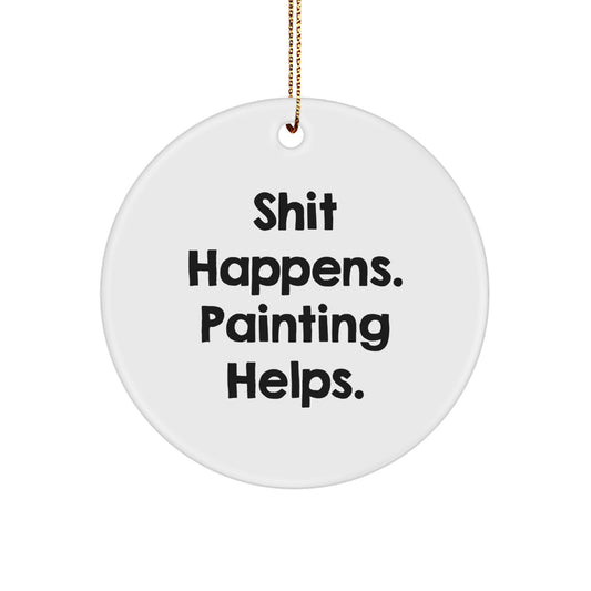 Funny Painting Gifts for Men - Circle Ornament with Shit Happens. Painting Helps. - Unique Christmas Ornaments for Painting Enthusiasts - Image 1