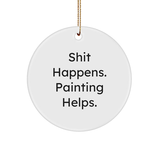Funny Painting Gifts for Painting Lovers, 'Shit Happens. Painting Helps.' White Circle Ornament, Christmas Unique Gifts from Friends to Painting Enthusiasts - Image 1
