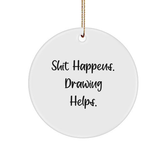 Funny Drawing Christmas Unique Gifts for Friends, Circle Ornament - Shit Happens. Drawing Helps. - Image 1