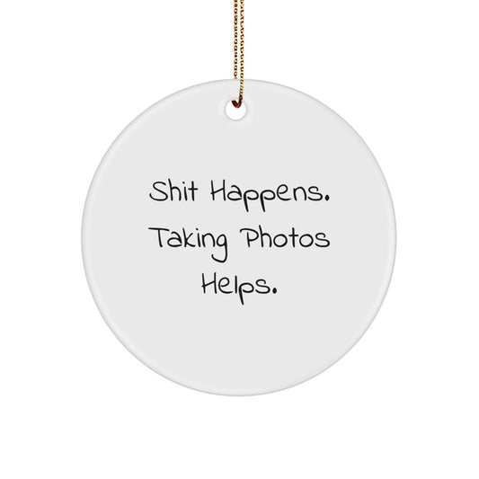 Funny Taking Photos Gifts for Friends, 'Shit Happens. Taking Photos Helps.' Christmas Circle Ornament, Gifts from Women to Taking Photos Lovers - Image 1