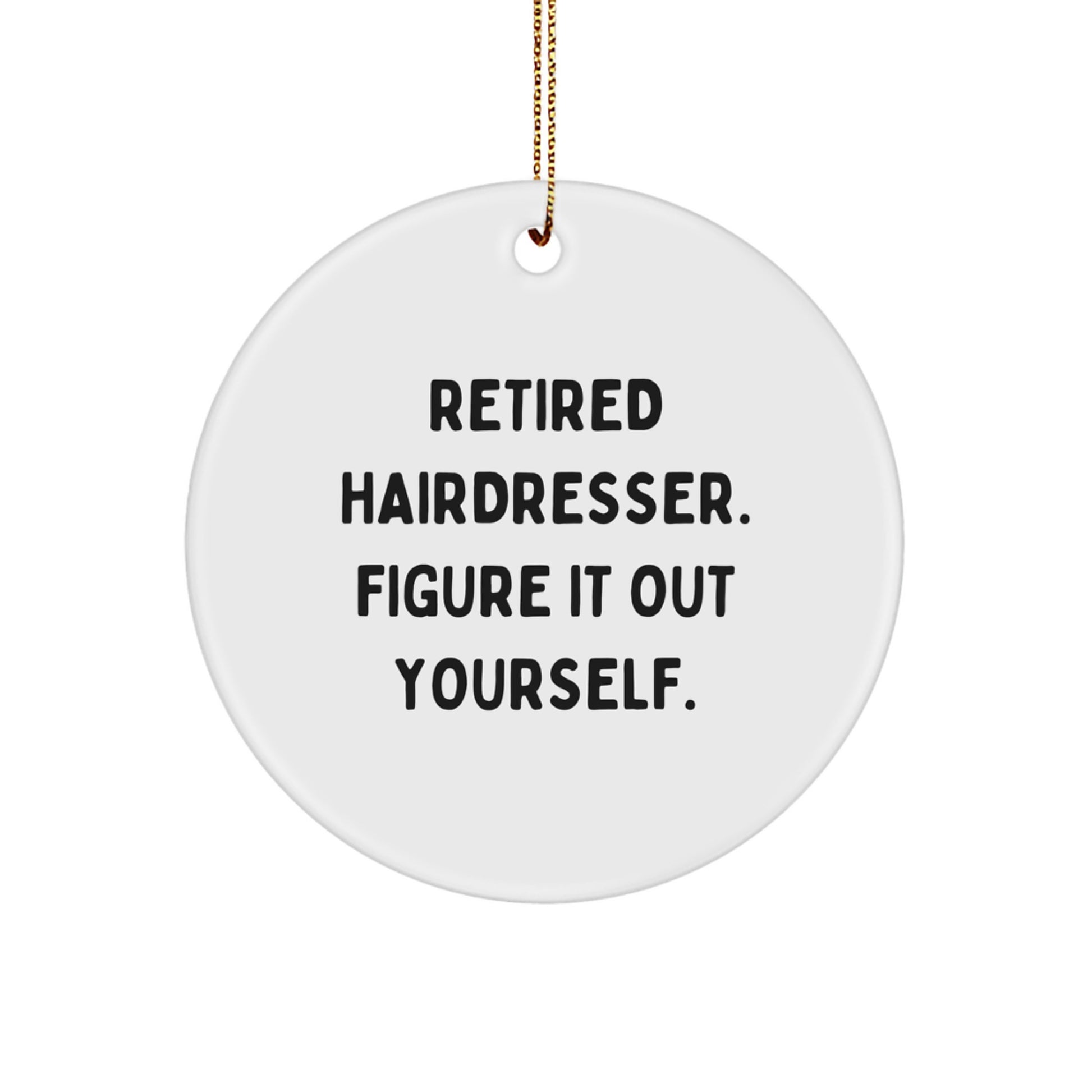 Funny Hairdresser Gifts from Friends, Hairdresser Christmas Circle Ornament, Retired Hairdresser Figure It Out Yourself - Image 1