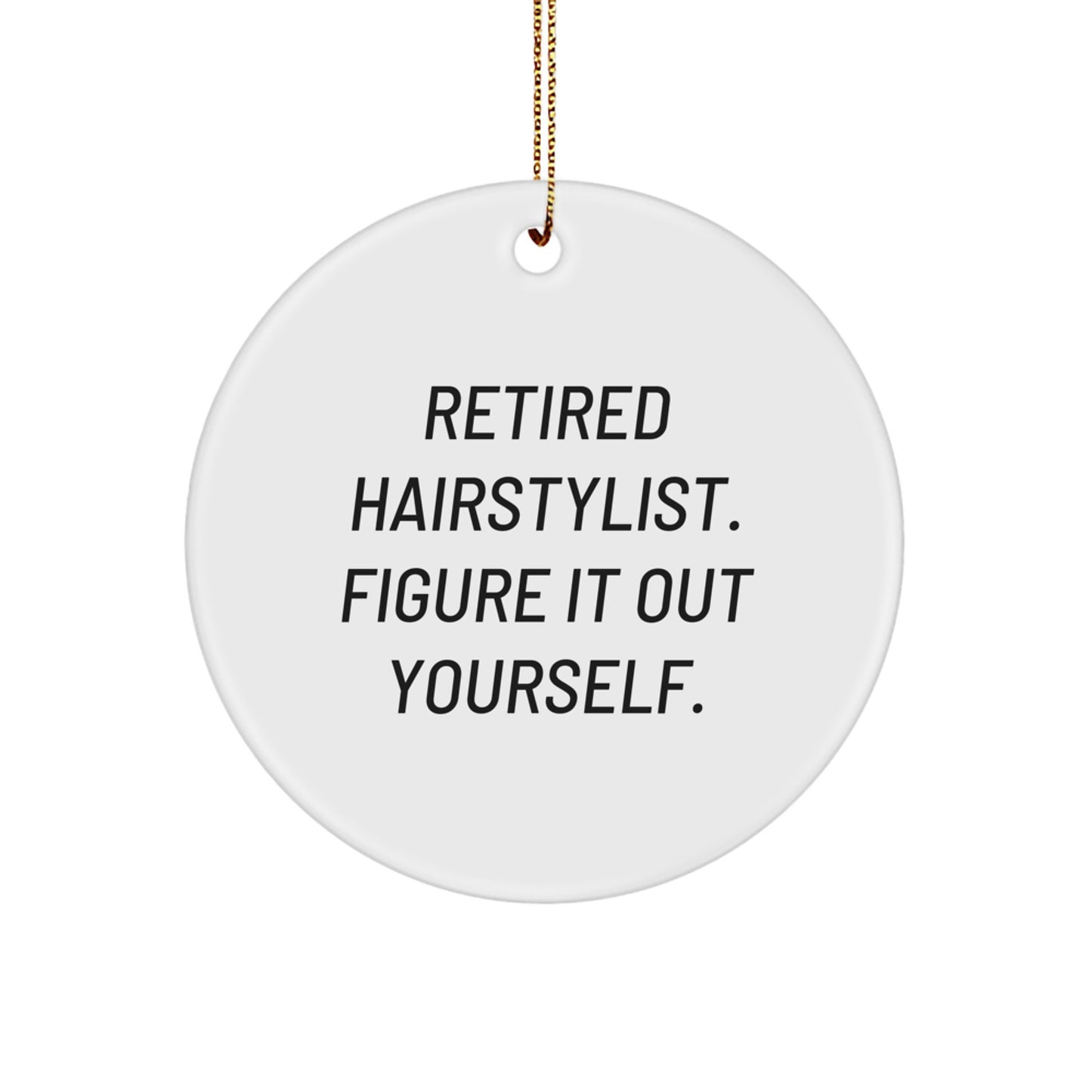 Hairstylist Gifts from Friends - Circle Ornament with Funny Quote, 'Retired Hairstylist. Figure It Out Yourself.', Perfect for Christmas Unique Gifts for Hairstylist - Image 1