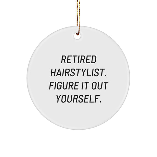 Hairstylist Gifts from Friends - Circle Ornament with Funny Quote, 'Retired Hairstylist. Figure It Out Yourself.', Perfect for Christmas Unique Gifts for Hairstylist - Image 1