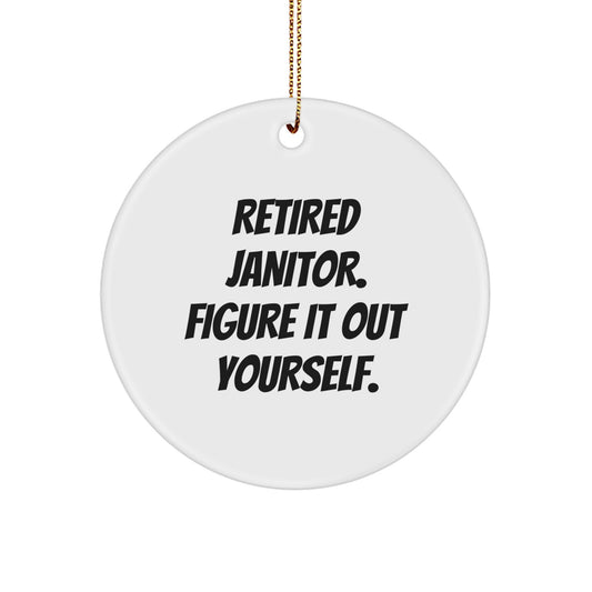 Janitor Gifts from Men, Christmas Circle Ornament Quote 'Retired Janitor. Figure It Out Yourself.' - Image 1