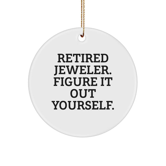 Jeweler Gifts from Friends, Family, or Coworkers - Retired Jeweler Figure It Out Yourself Circle Ornament, White, 2.75" tall, MDF, High-Gloss Plastic Finish, Christmas Unique Gifts for Men, Women - Image 1