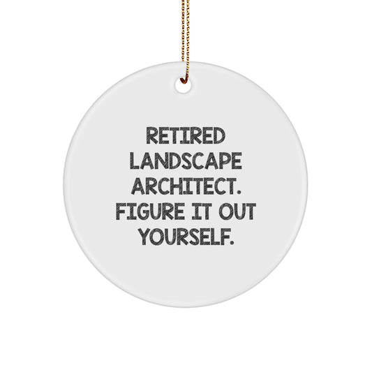 Landscape Architect Quotes Funny Circle Ornament, Gifts from Men to Friends, Christmas Unique Gifts for Retired Landscape Architects, Figure It Out Yourself. - Image 1