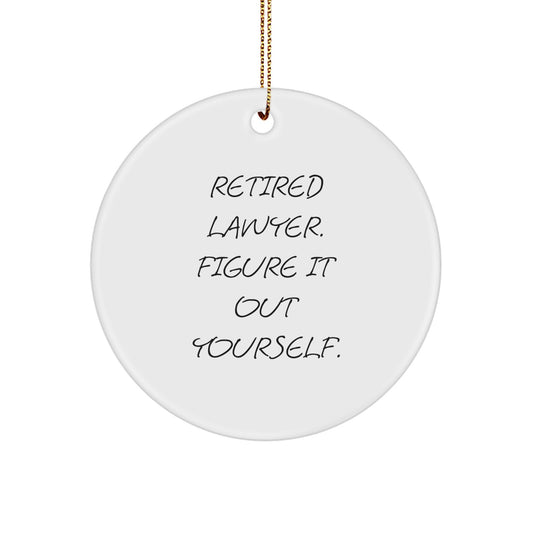 Funny Lawyer Gifts: 'Retired Lawyer. Figure It Out Yourself.' Circle Ornament, White, for Men or Women, Christmas Unique Gifts from Friends, Coworkers, or Family - Image 1
