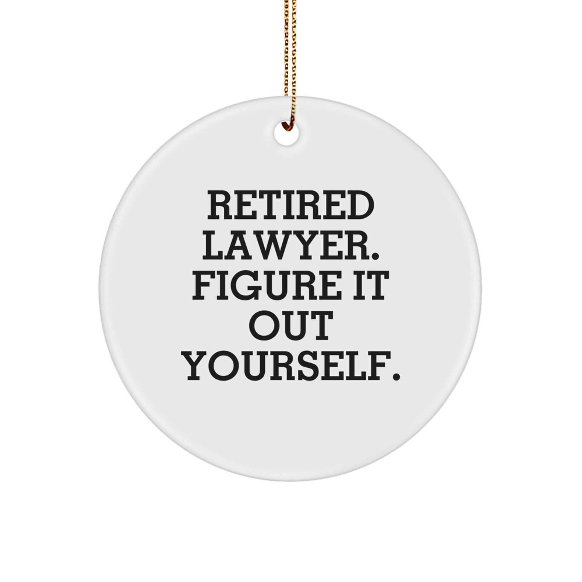 Funny Lawyer Gifts, 'Retired Lawyer. Figure It Out Yourself.' Circle Ornament for Christmas, Gifts from Family to Lawyer, Lawyer's Office Decor - Image 1