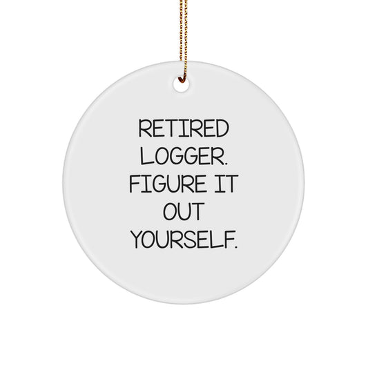 Funny Logger Gifts for Men, Christmas Unique Circle Ornament, 'Retired Logger. Figure It Out Yourself.' MDF Circle Ornament with Gold Cord - Image 1