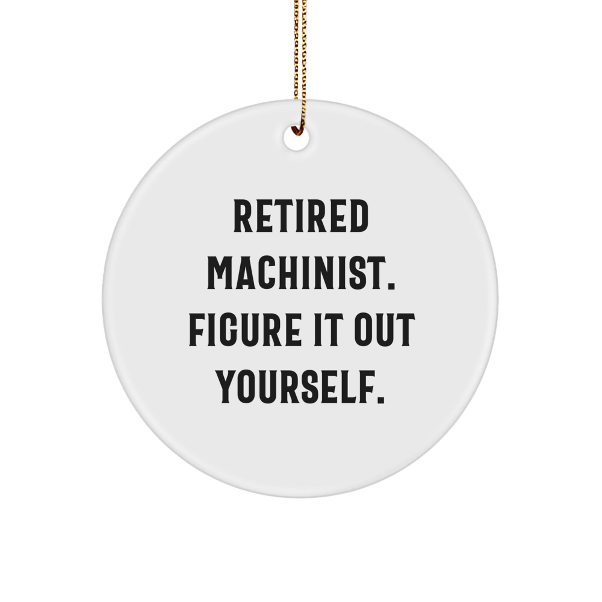 Funny Machinist Gifts from Family - Christmas Unique Ornament for Him, Retired Machinist Figure It Out Yourself Inspiration - Image 1
