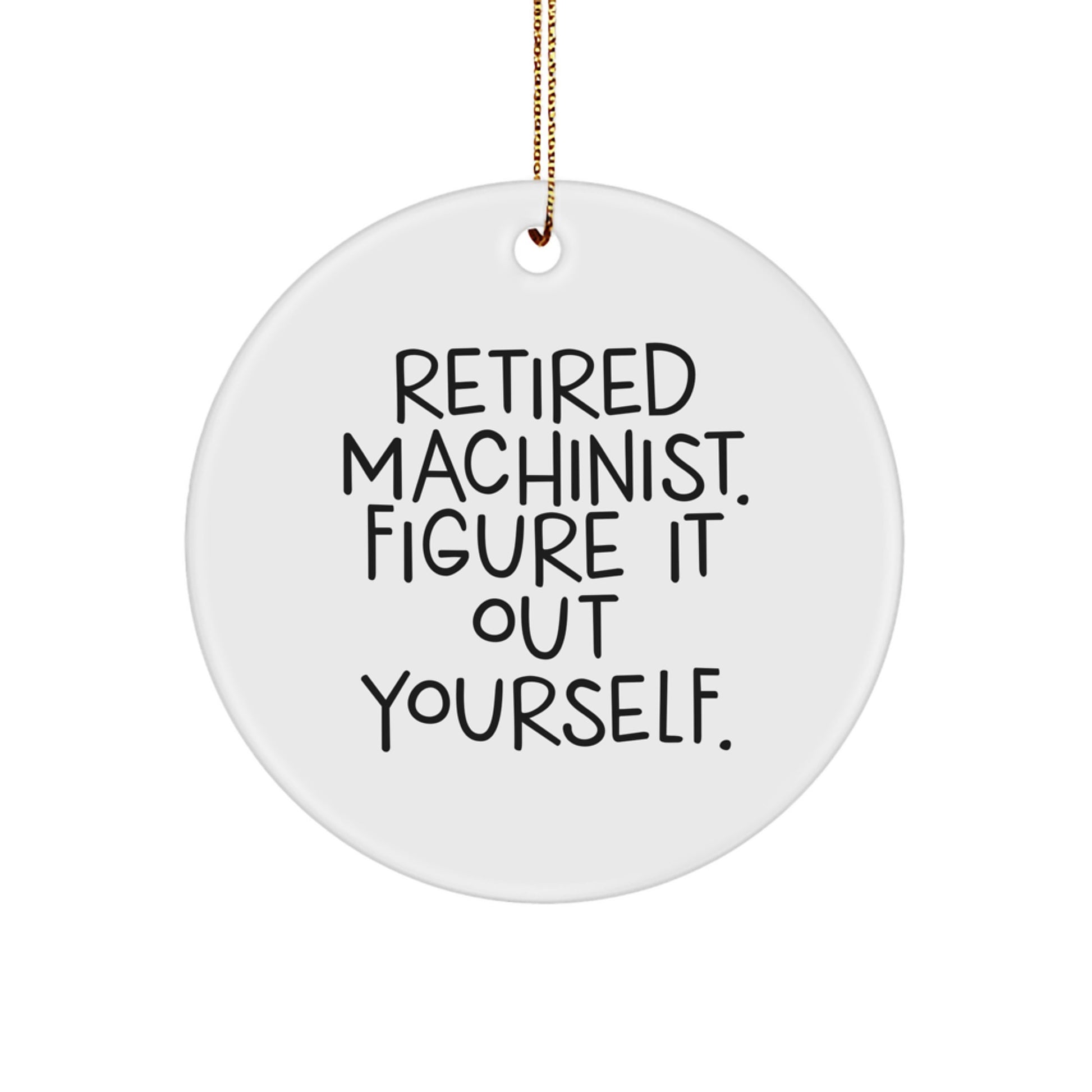 Funny Machinist Gifts from Friends - Retired Machinist Figure It Out Yourself Christmas Unique Gifts for Machinist Men - Image 1