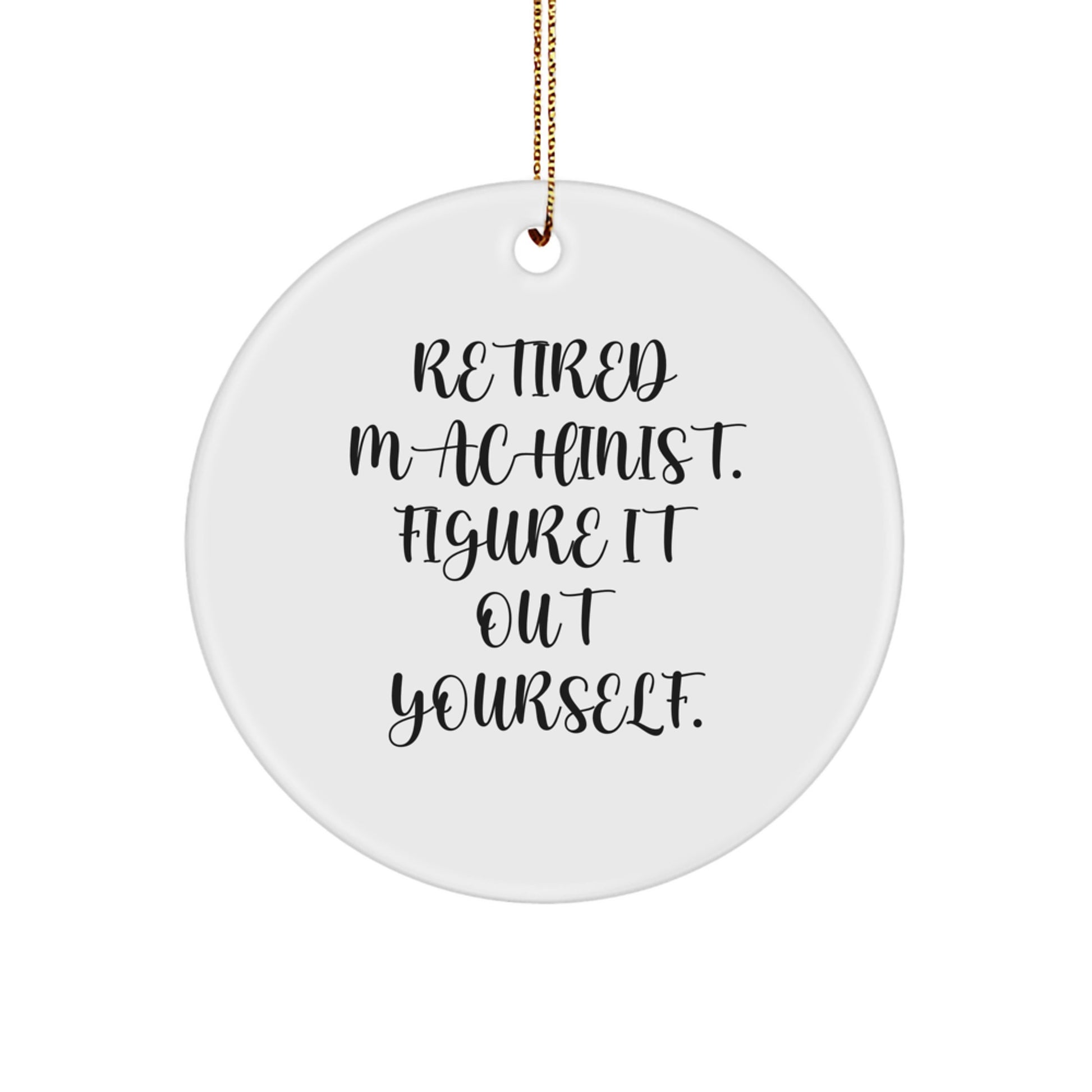 Funny Machinist Gifts from Friends, Unique Circle Ornaments for Machinist Men, Retired Machinist Figure It Out Yourself Christmas Decorations - Image 1