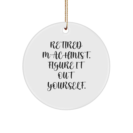 Funny Machinist Gifts from Friends, Unique Circle Ornaments for Machinist Men, Retired Machinist Figure It Out Yourself Christmas Decorations - Image 1