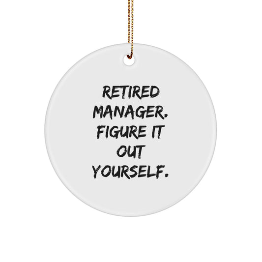 Funny Manager Gifts for Men, Gifts from Friends to Men, Manager Christmas Unique Gifts, Circle Ornament Quote 'Retired Manager. Figure It Out Yourself.' - Image 1