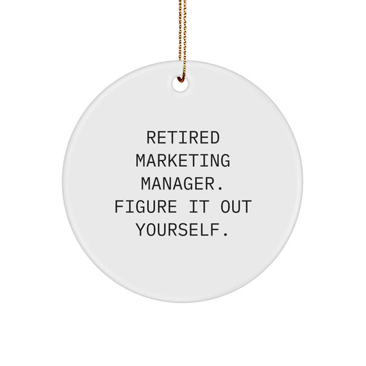 Funny Marketing Manager Gifts for Christmas - Circle Ornament from Friends, Coworkers, or Family - 'Retired Marketing Manager. Figure It Out Yourself.' - Image 1