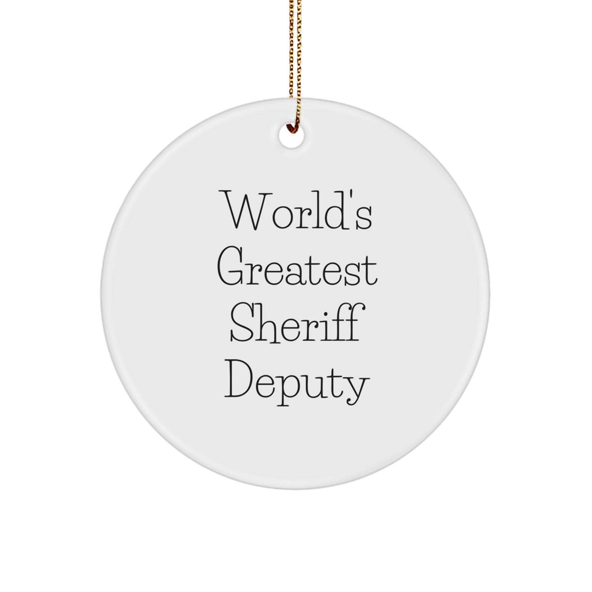 Funny Sheriff Deputy Gifts from Men for Sheriff Deputy, Circle Ornament with Inspirational World's Greatest Quote, Christmas Unique Gifts - Image 1