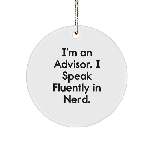 Funny Advisor Gifts from Men - 'I'm An Advisor. I Speak Fluently In genius.' Circle Ornament for Christmas, Perfect for Advisor's Office, Desk, or Gift for Men, Women, Friends, or Coworkers - Image 1