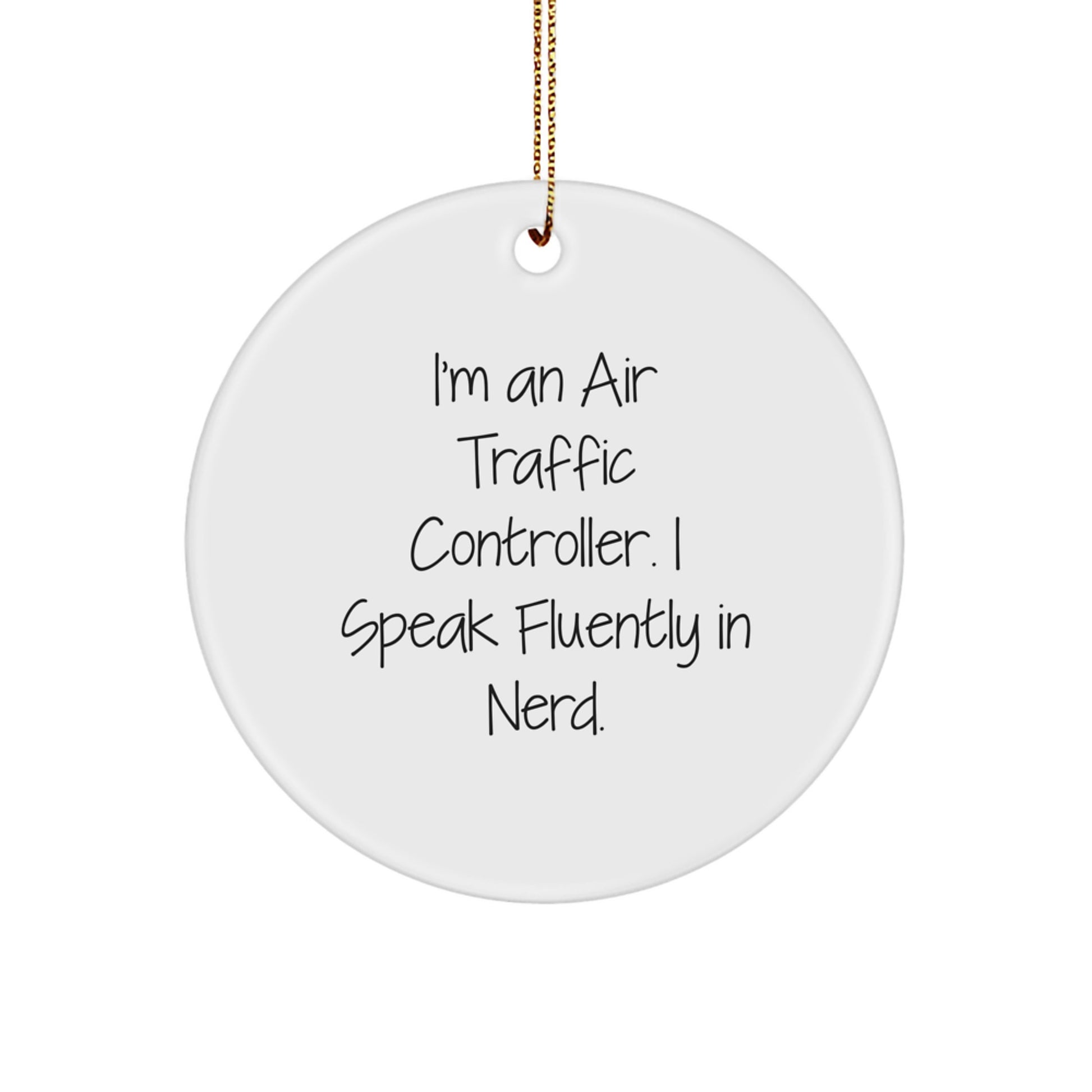Funny Air Traffic Controller Circle Ornaments, Gifts from Friends for Air Traffic Controller Men, I'm An Air Traffic Controller. I Speak Fluently In genius., genius Christmas Decorations - Image 1