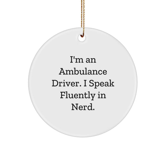 Funny Ambulance Driver Gifts from Friends to Ambulance Driver - Circle Ornament, 'I'm An Ambulance Driver. I Speak Fluently In genius.' - Unique Christmas Unique Gifts, Ambulance Driver Ornament - Image 1